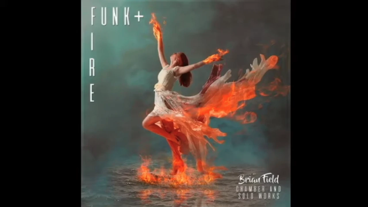 Album artwork for Funk + Fire by Brian Field: a dancer whose dress dissolves into flames.